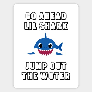 Go Ahead Lil Shark Magnet